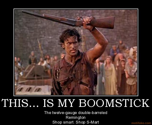 Custom Windows 7 Wallpapers [continued]-my-boomstick-demotivational-poster-1242598575.jpg