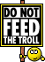 Do Not Feed The Troll.gif Do Not Feed The Troll.gif