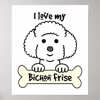 i_love_my_bichon_frise_poster-rd7d07d4d6911407bb4aeffb04eda85fa_04y_400.jpg